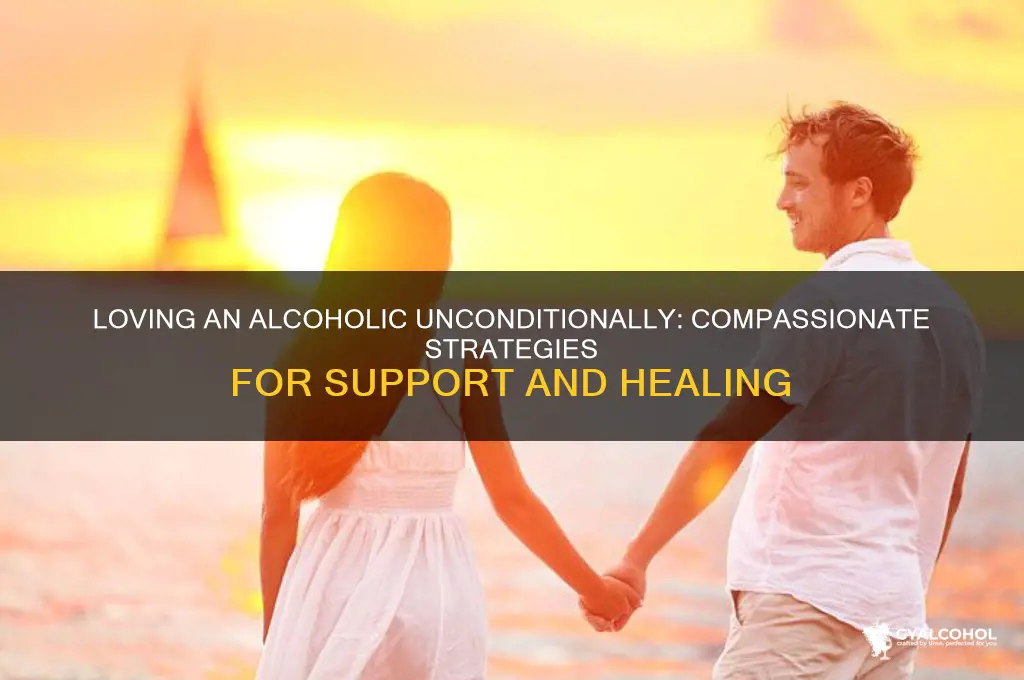 how to love an alcoholic unconditionally