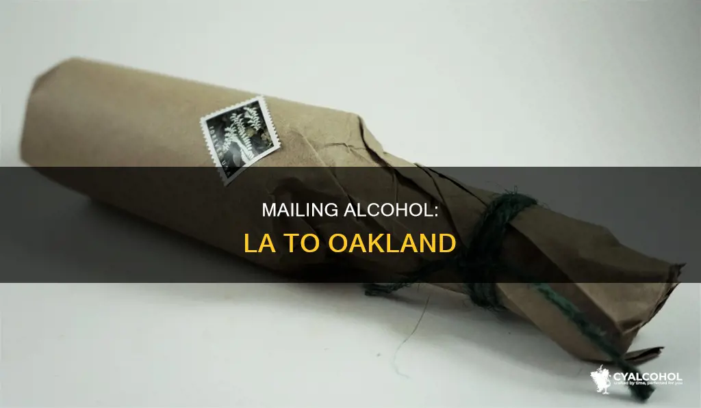 how to mail alcohol from los angeles to oakland ca