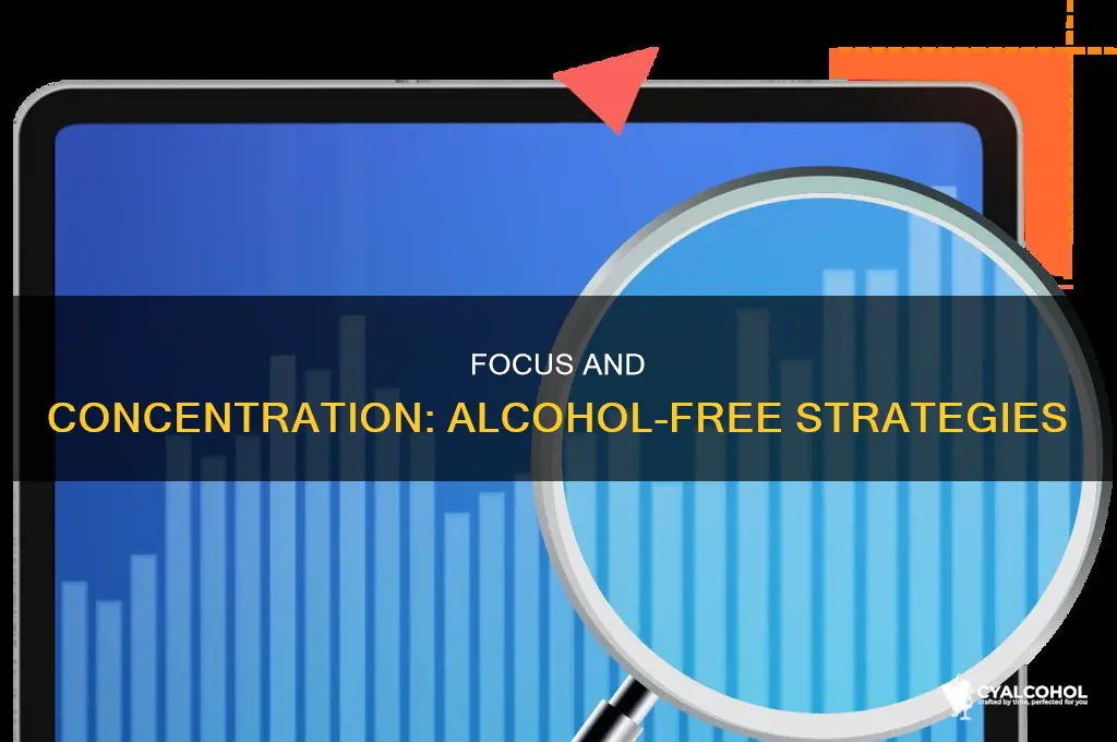 how to maintain focus and concentration without alcohol