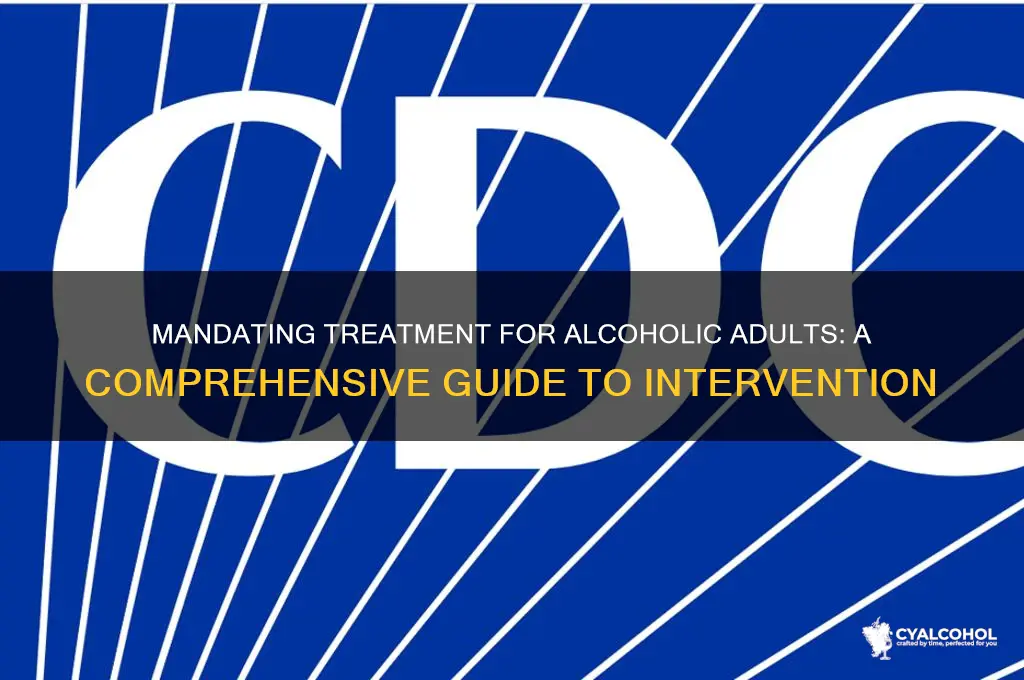 how to mandate an alcoholic adult