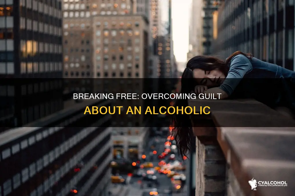 how to not feel guilty about an alcoholic