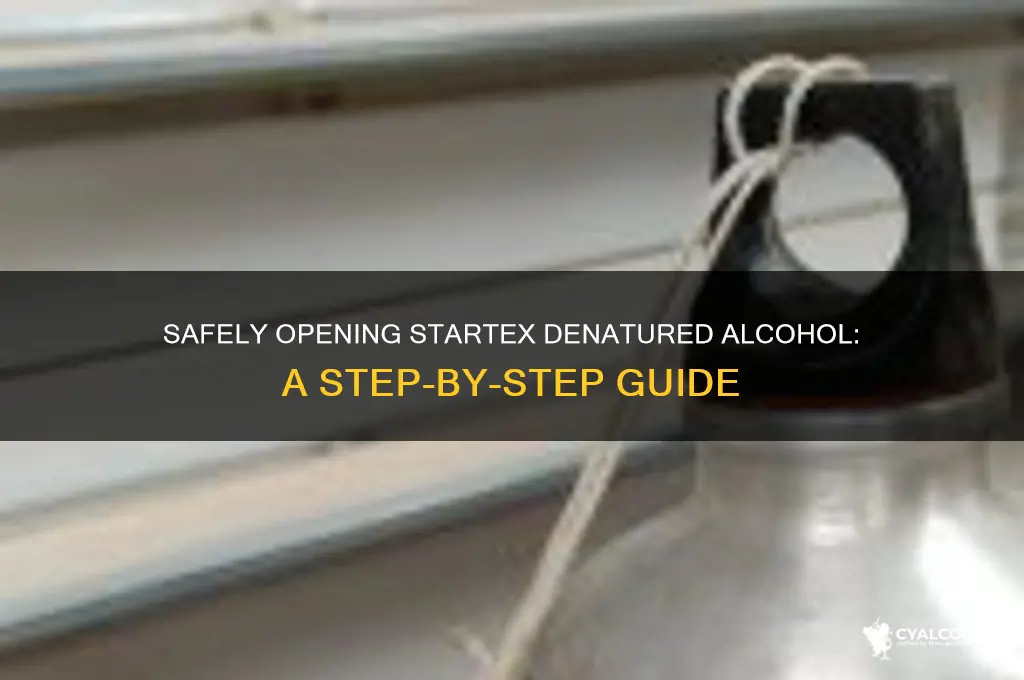 how to open startex denatured alcohol