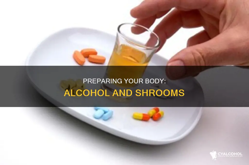 how to orepare to rid alcohol ehile shrooming