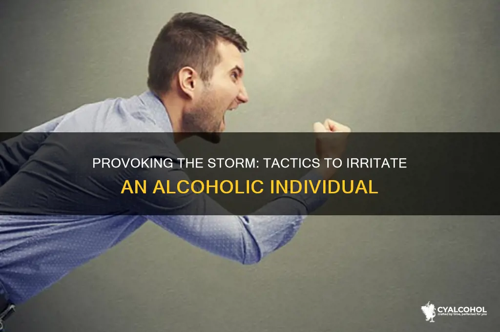 how to piss off an alcoholic