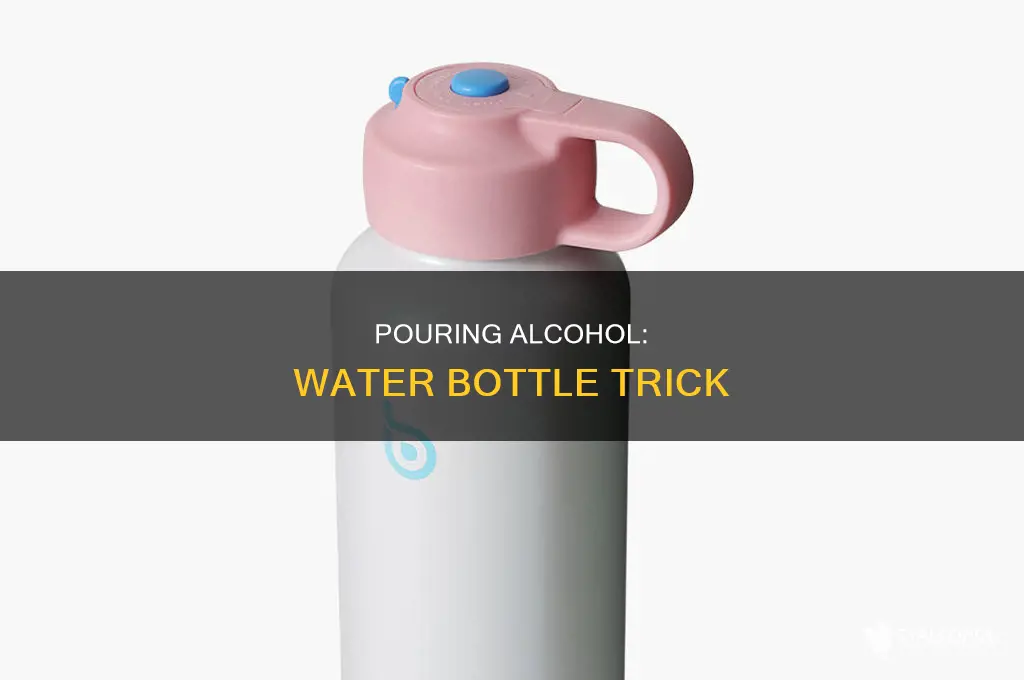 how to pour alcohol into a water bottle
