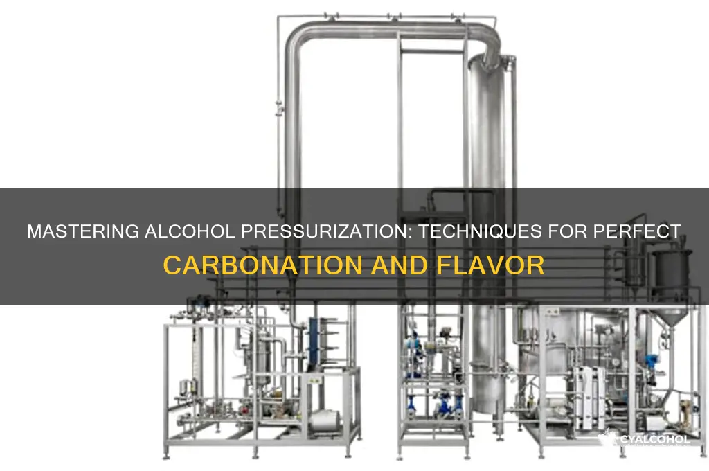 how to pressurize alcohol