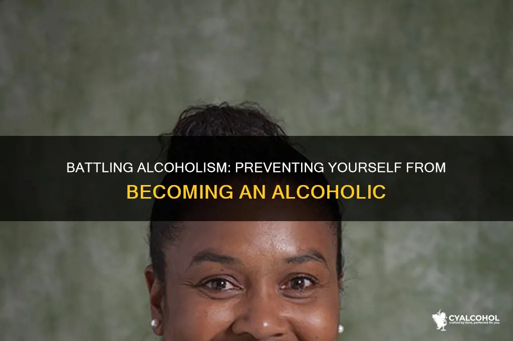 how to prevent yourself from becoming an alcoholic