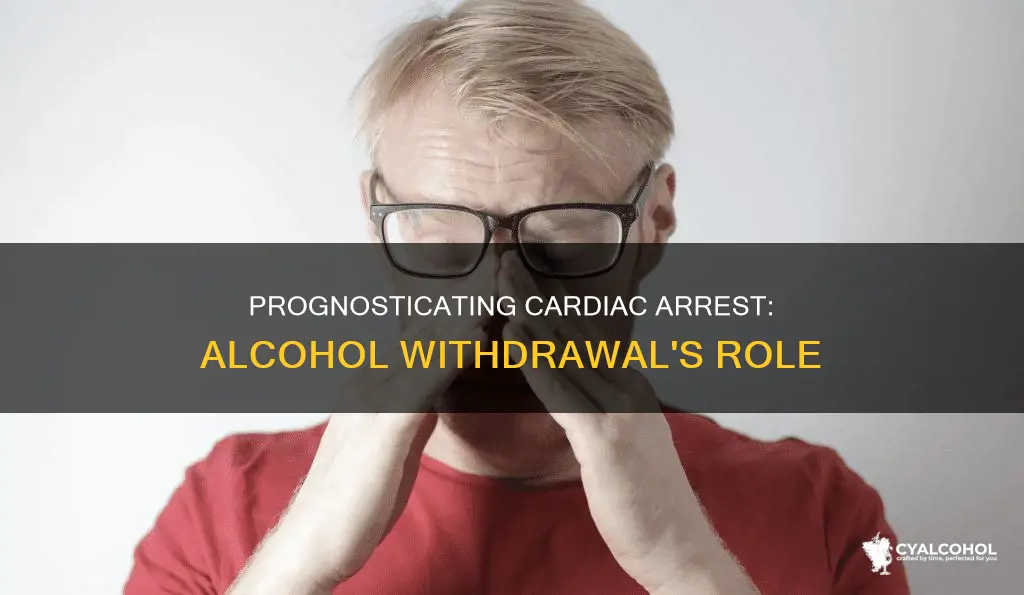 how to prognosticate cardiac arrest patients with alcohol withdrawl