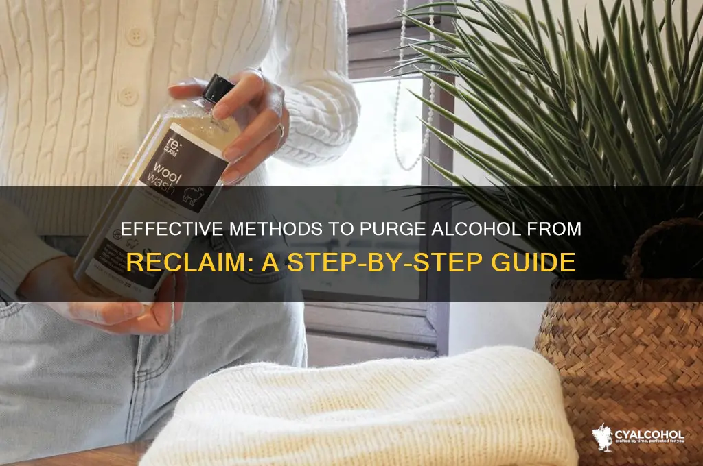 how to purge alcohol from reclaim