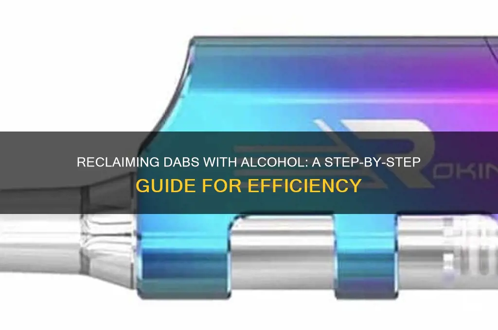 how to reclaim dabs with alcohol