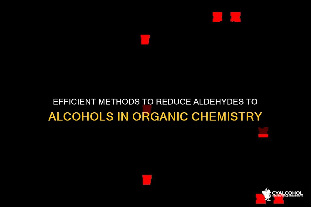how to reduce aldehyde to alcohol