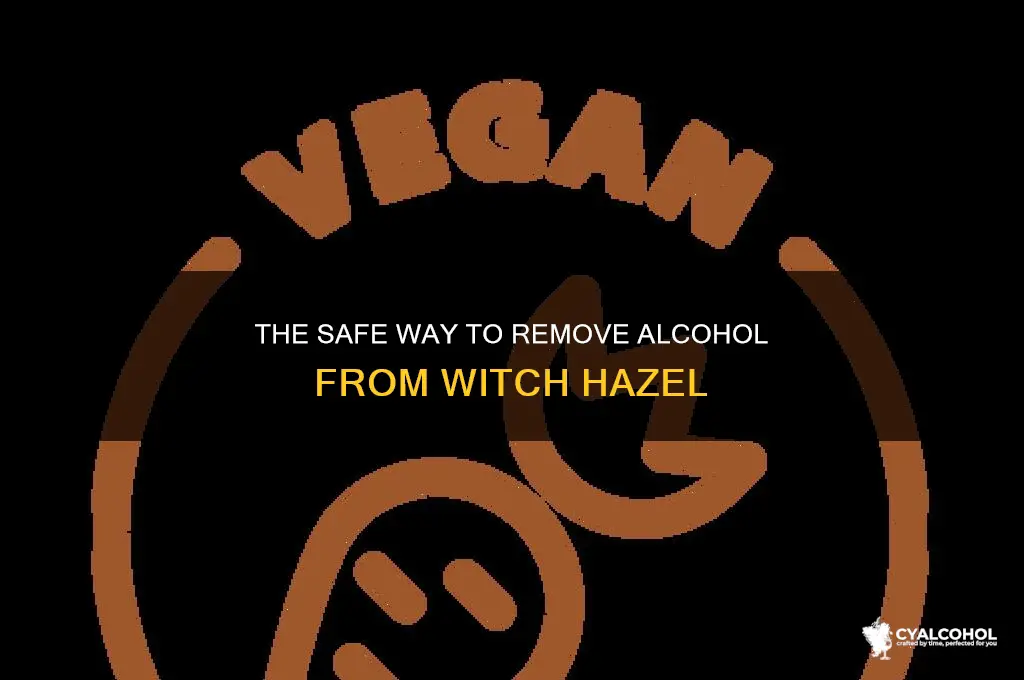 how to remove alcohol from witch hazel extract