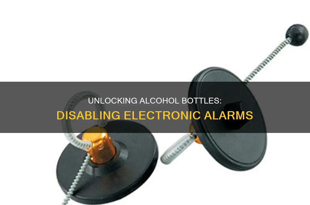 how to remove electronic alarm from alcohol bottle