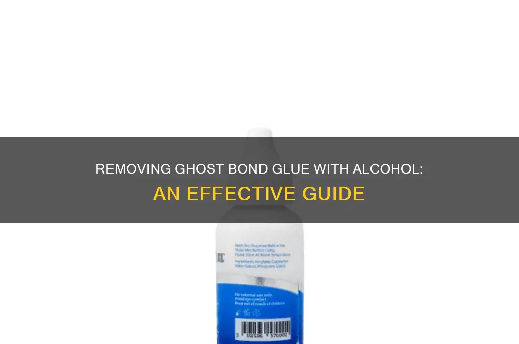 how to remove ghost bond glue with alcohol