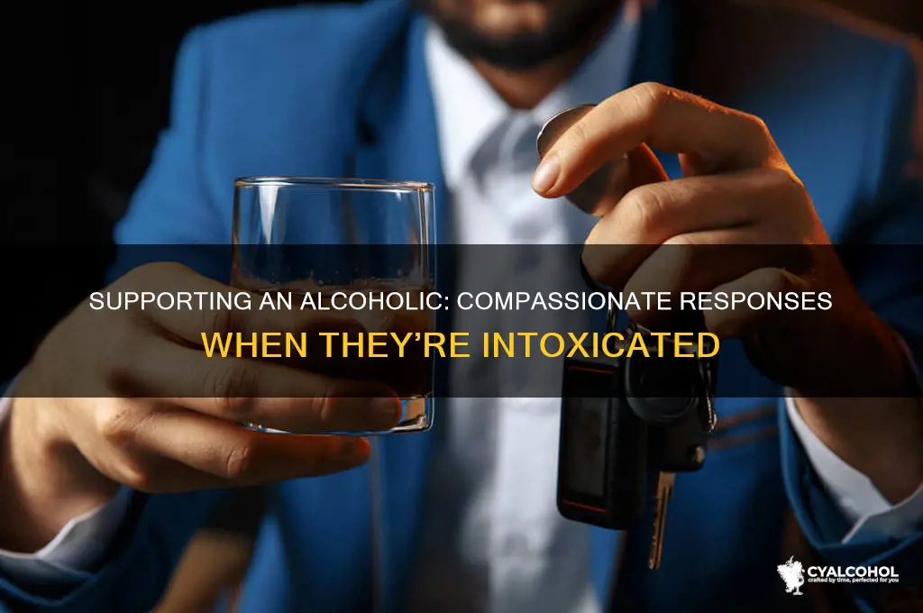 how to respond when an alcoholic is drunk