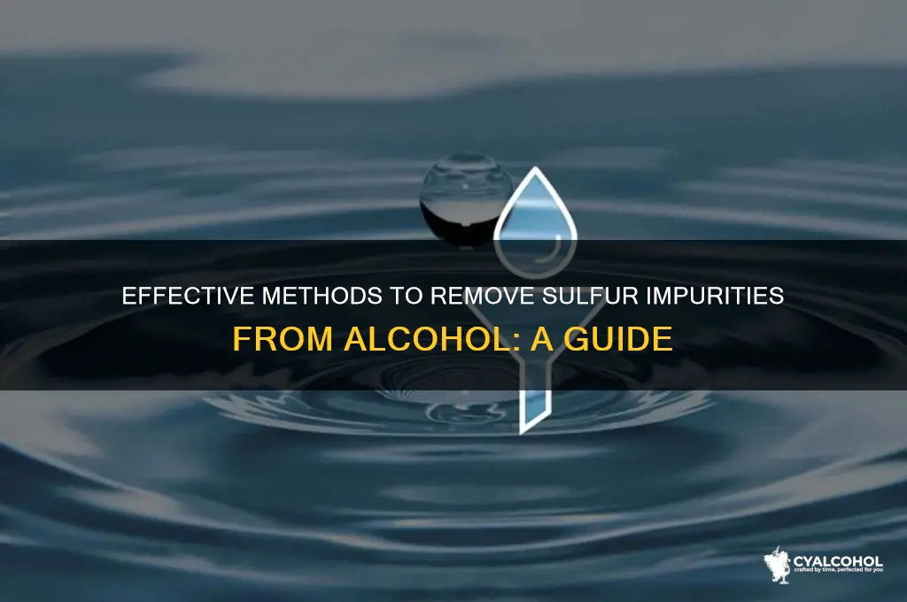how to rid sulfur in alcohol
