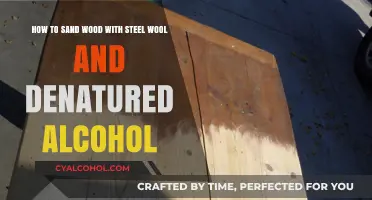 Sanding Wood: Steel Wool and Denatured Alcohol Techniques