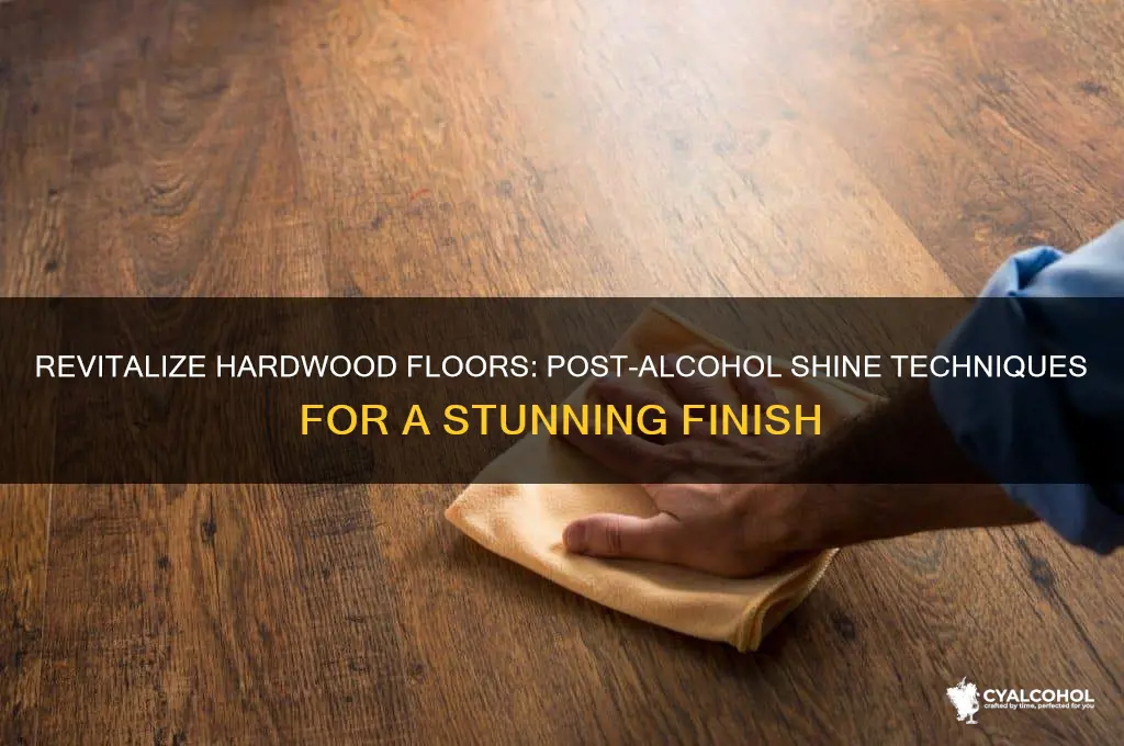 how to shine hardwood fllors after applying alcohol