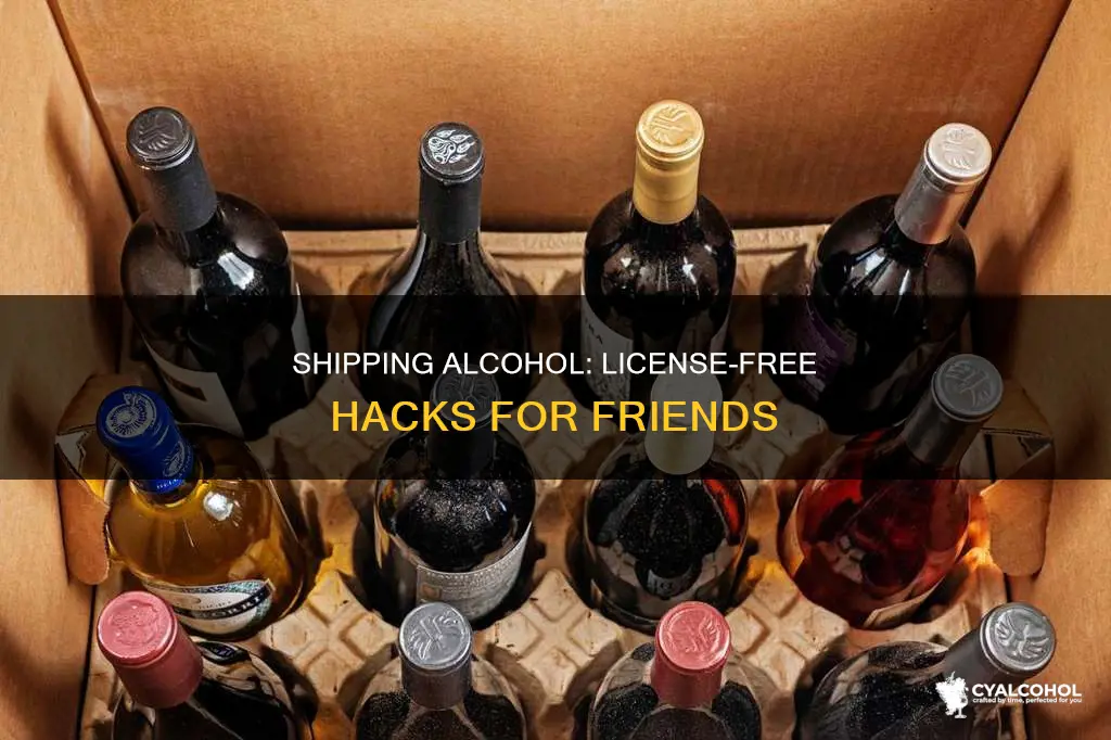 how to ship alcohol to a friend without a license