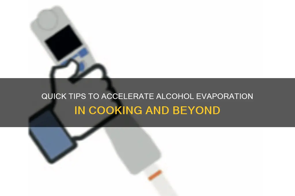 how to speed up alcohol evaperation