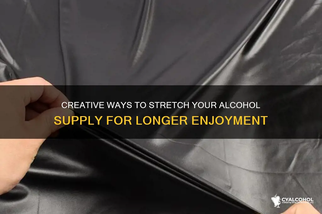 how to stretch alcohol
