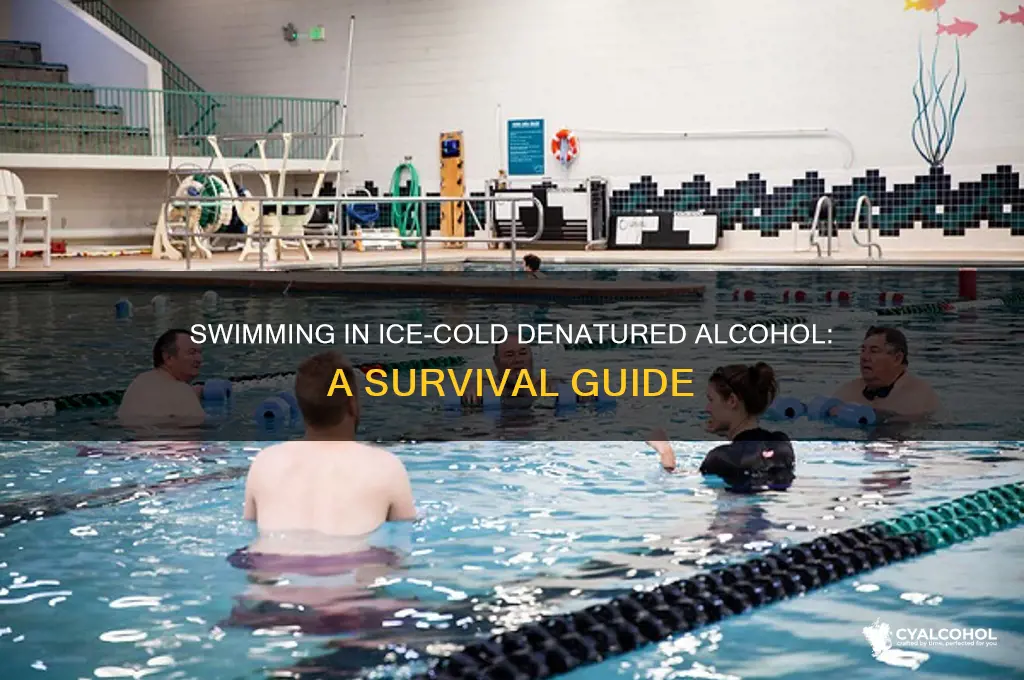 how to swim ice denatured alcohol