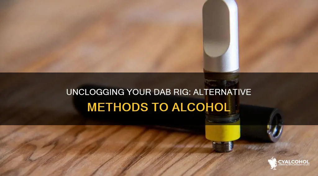 how to unclog a dab rig nectar collector without alcohol