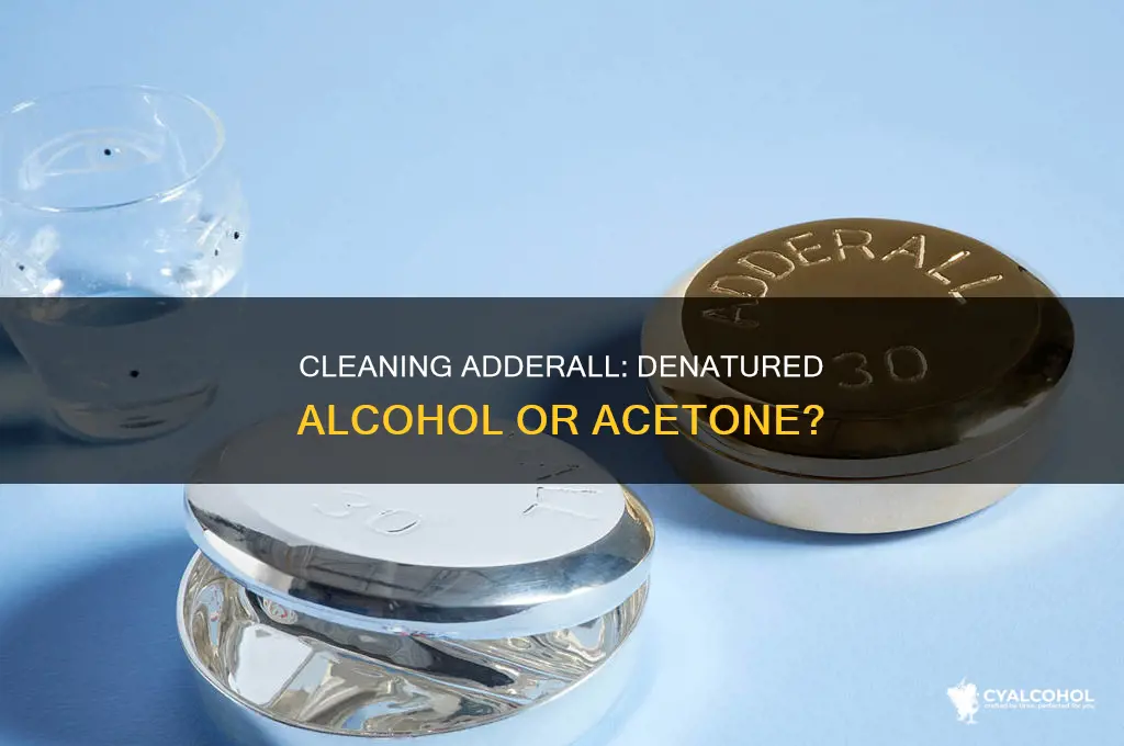 how to wash adderall denatured alcohol or acetone