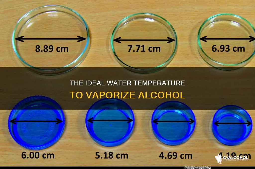 how warm should water be to avaporate alcohol