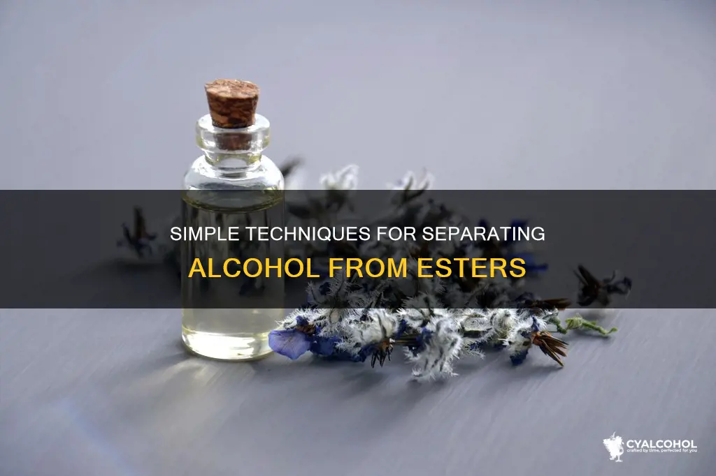 how would you separate any unreacted alcohol from the ester