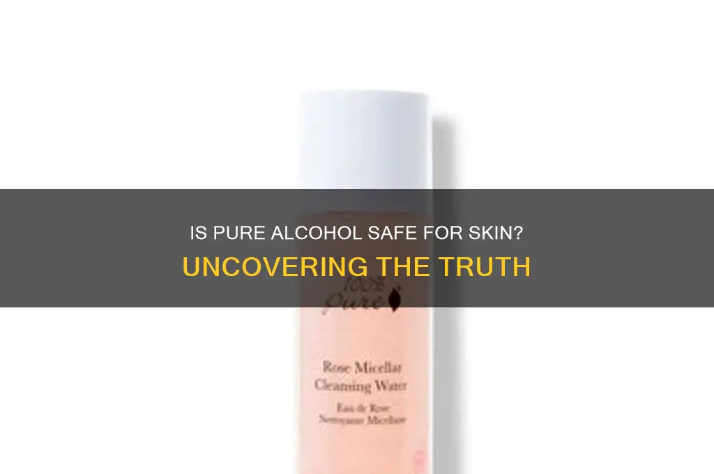 is 100 alcohol safe for skin