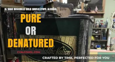 Rossville Gold Shield Ethyl Alcohol: Pure or Denatured?