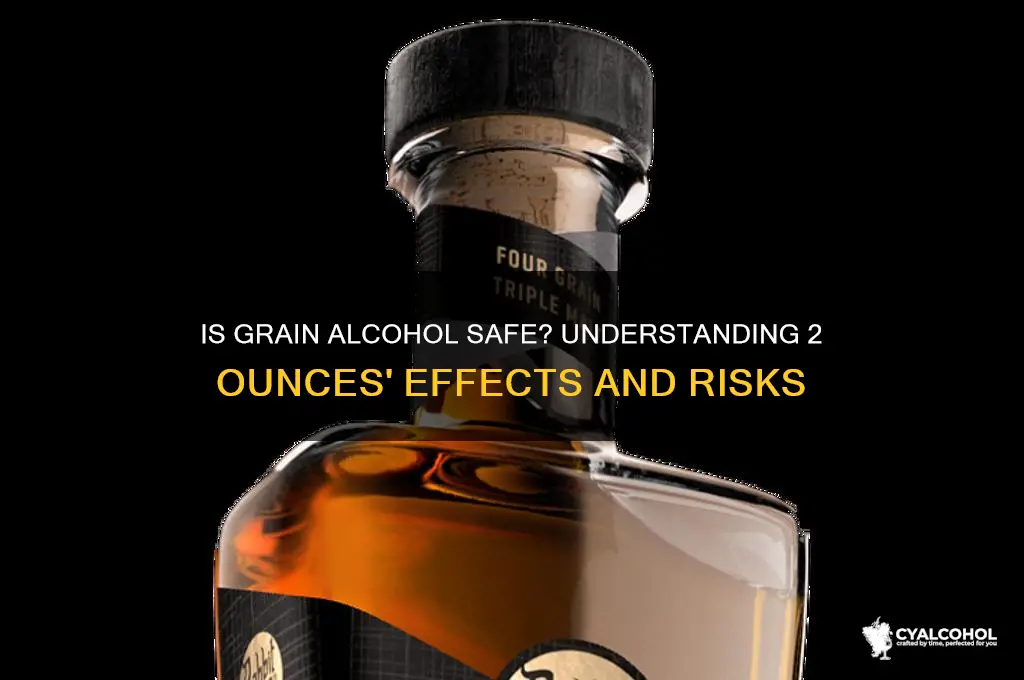 is 2ounces of grain alcohol safe