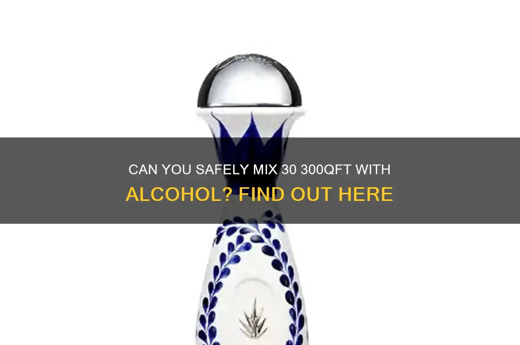 is 30 300qft compatable with alcohol