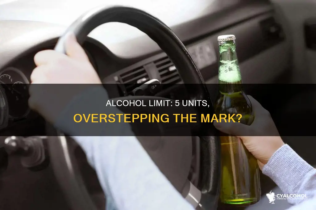 is 5 units of alcohol over the limit