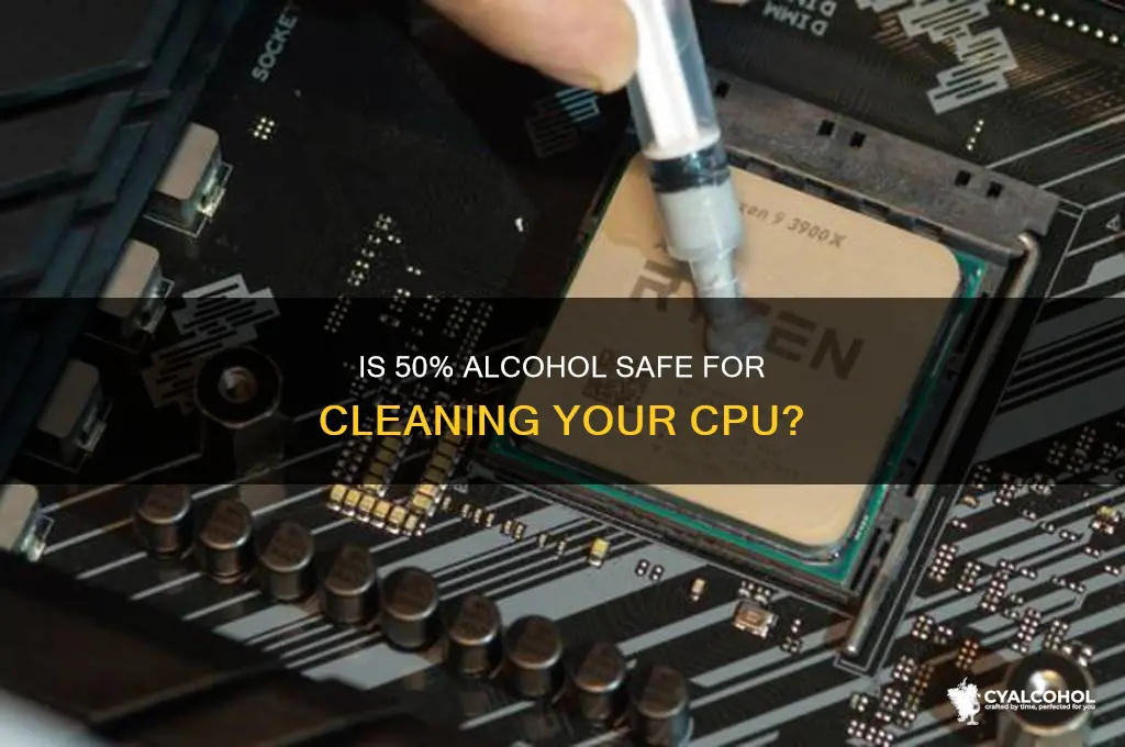 is 50 alcohol ok for cpu