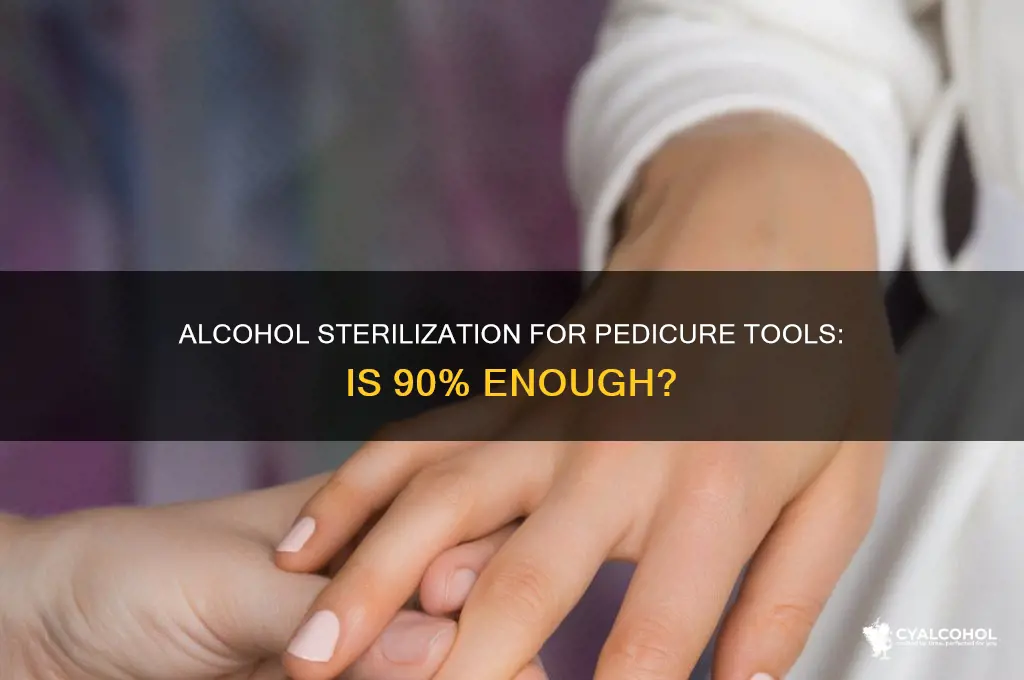 is 90 alcohol adequate for sterilizing pedicure tools