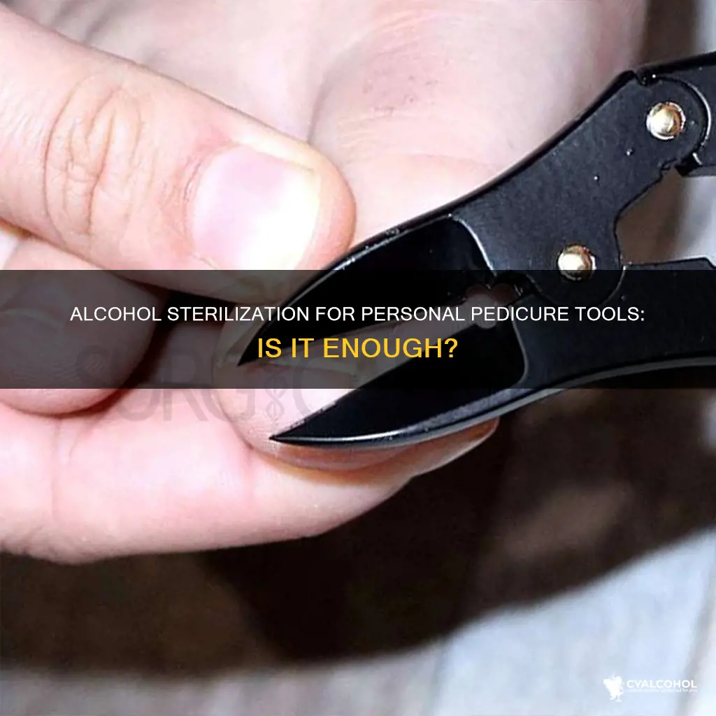 is 90 alcohol adequate for sterilizing personal pedicure tools