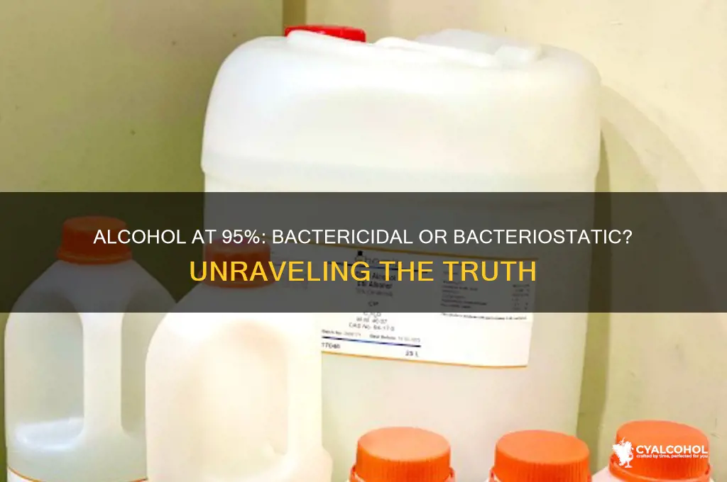 is 95 alcohol bactericidal or bacteriostatic