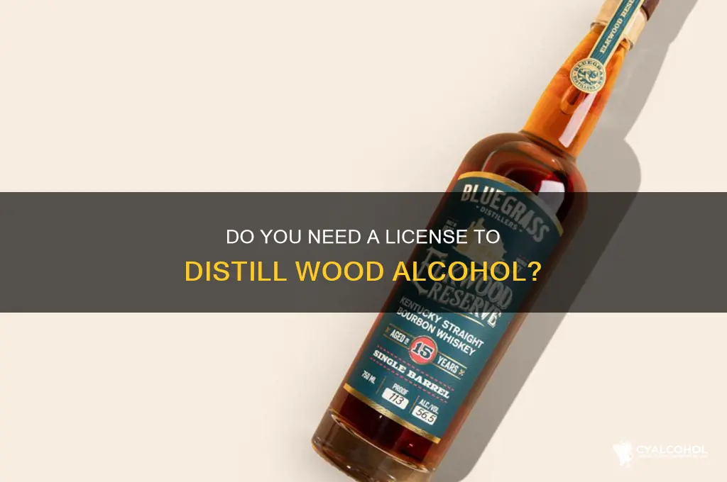is a license needed for distilling wood alcohol