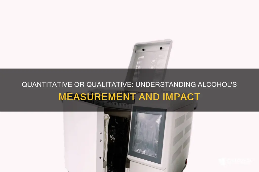 is alcohol a quantitative or qualitative