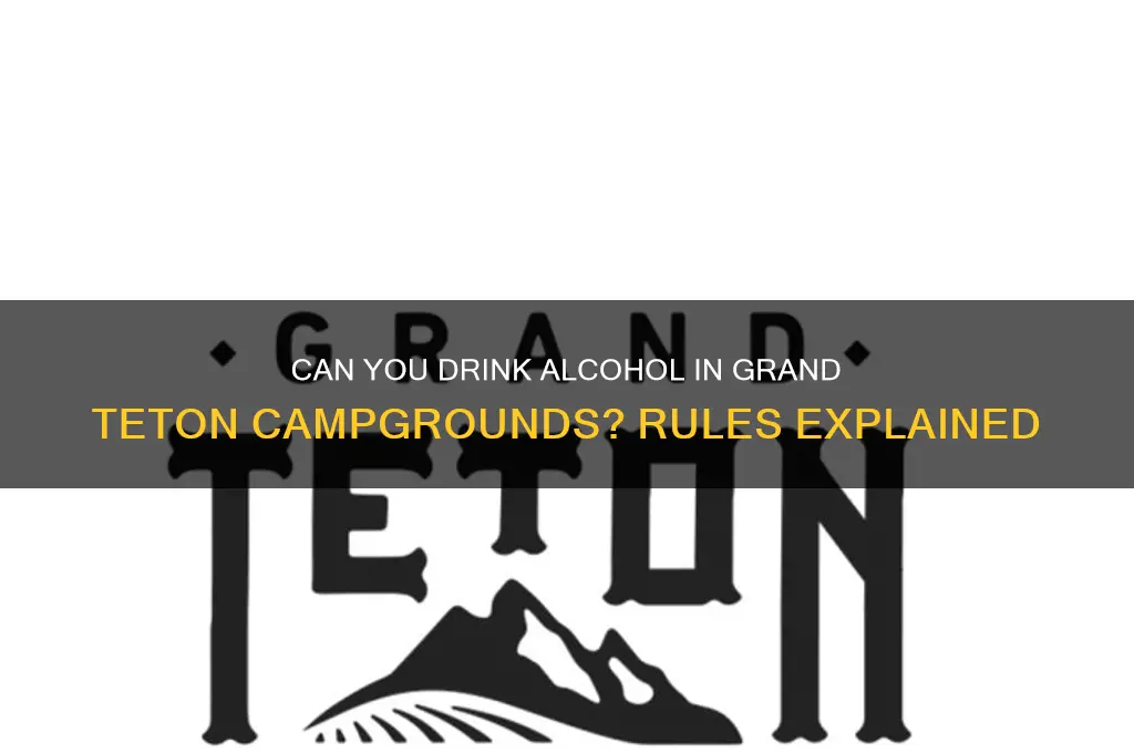 is alcohol allowed grand teton campgrounds