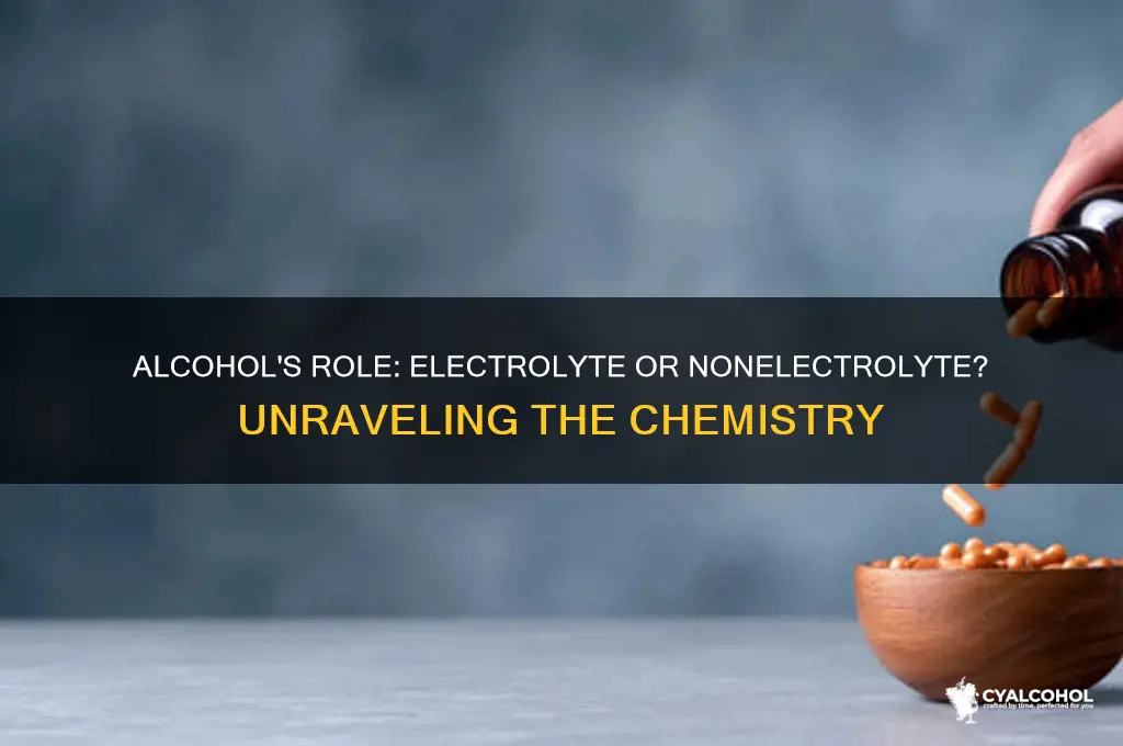 is alcohol an electrolyte or nonelectrolyte