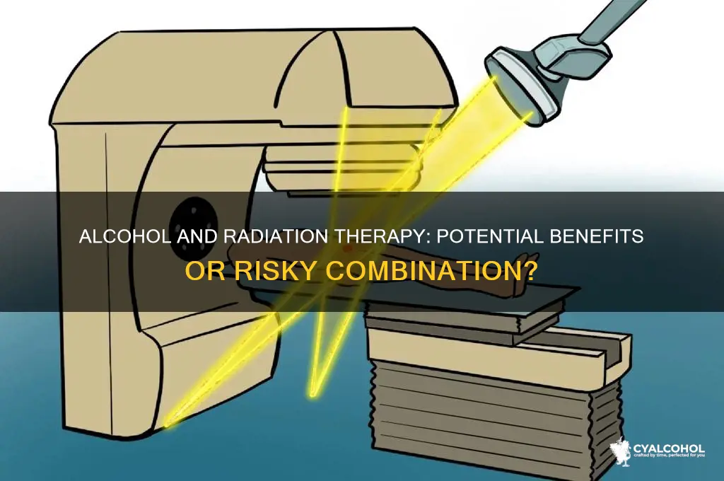 is alcohol beneficial during radiation treatment