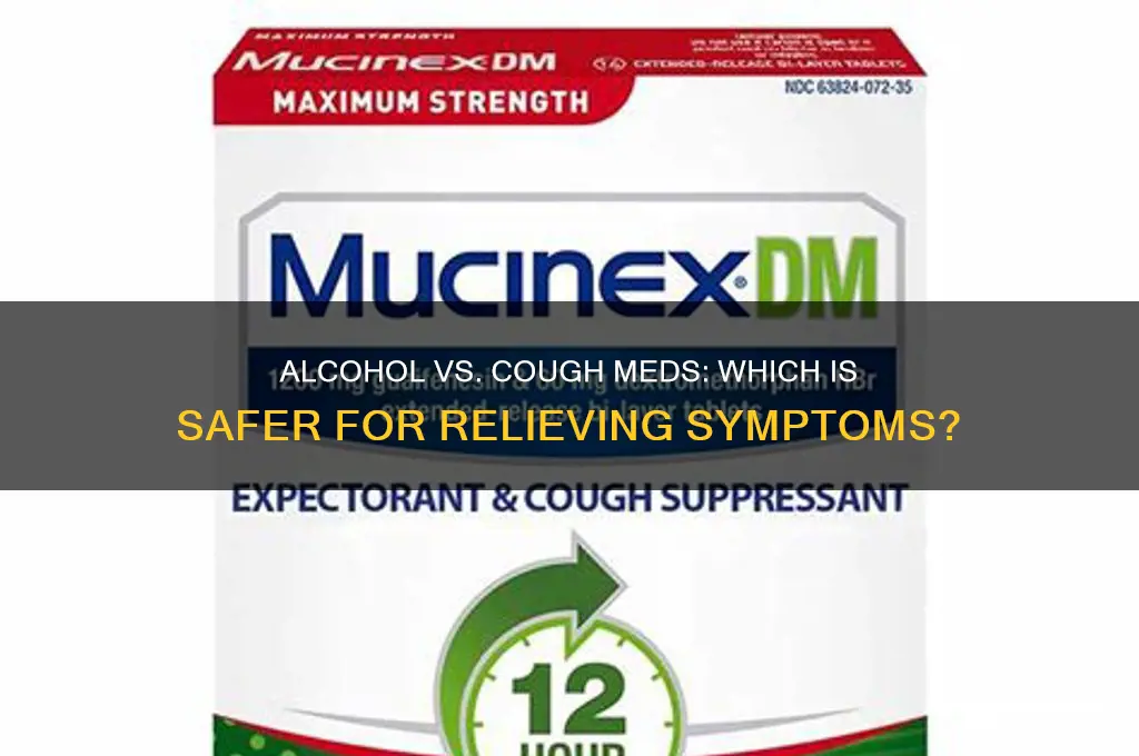 is alcohol better than cough meds