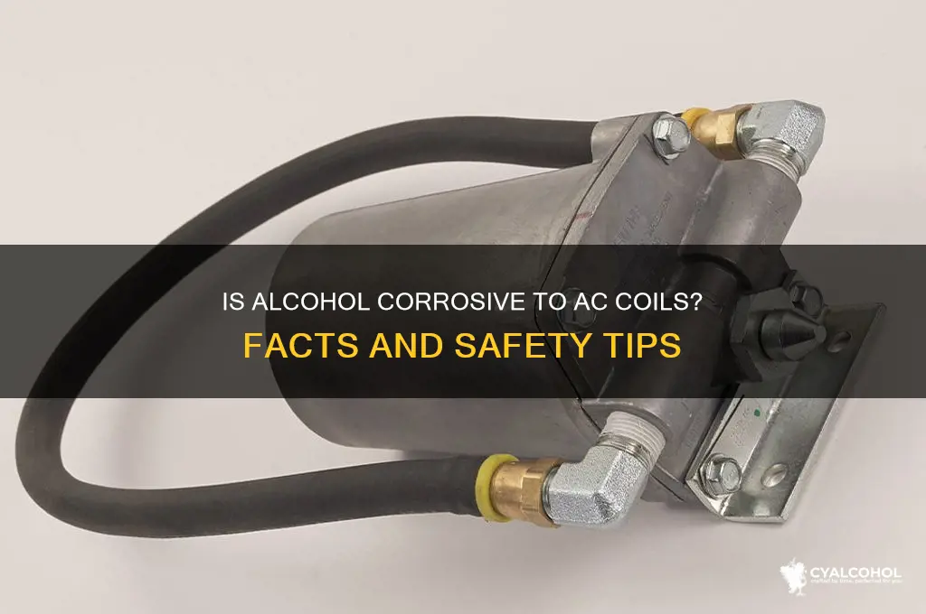 is alcohol corrosive to ac coil