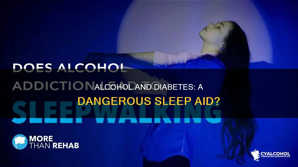 is alcohol dangerous as a sleep aid for diabetics