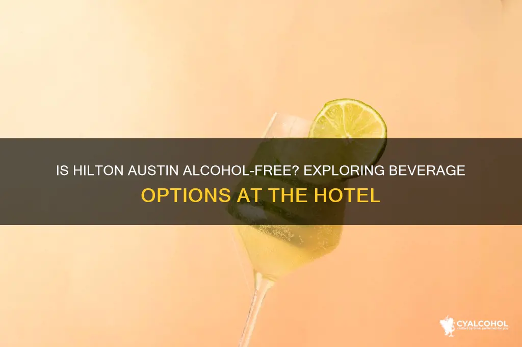 is alcohol free at hilton austin