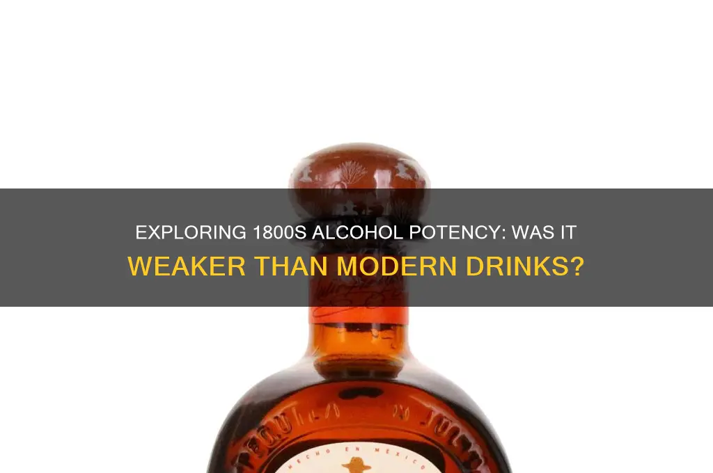 is alcohol from 1800s less potent