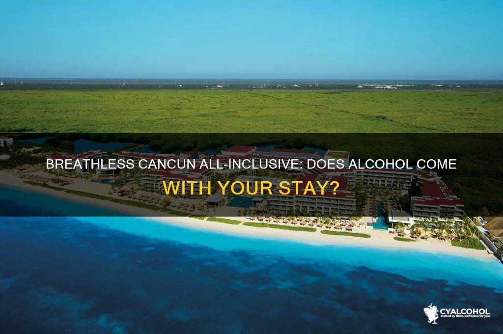 is alcohol included at breathless cancun